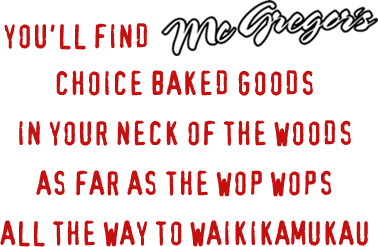 You'll Find McGregor's Choice Baked Goods in Your Neck of the Woods As Far As the Wop Wops All the Way to Waikiamukau